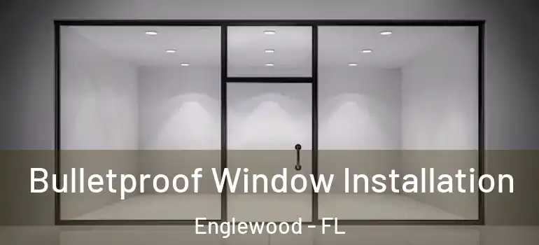  Bulletproof Window Installation Englewood - FL