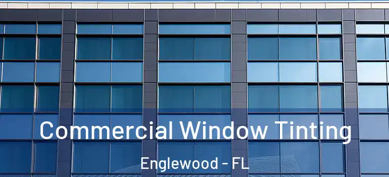  Commercial Window Tinting Englewood - FL