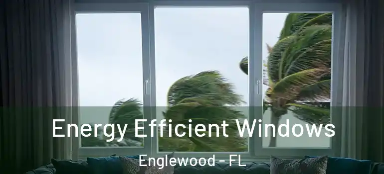  Energy Efficient Windows Englewood - FL