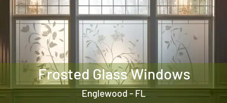  Frosted Glass Windows Englewood - FL