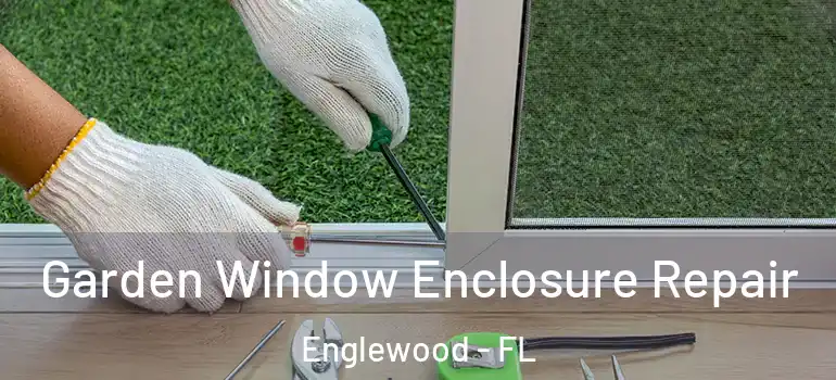  Garden Window Enclosure Repair Englewood - FL