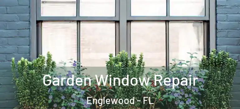  Garden Window Repair Englewood - FL