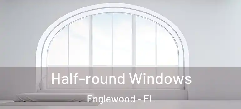  Half-round Windows Englewood - FL