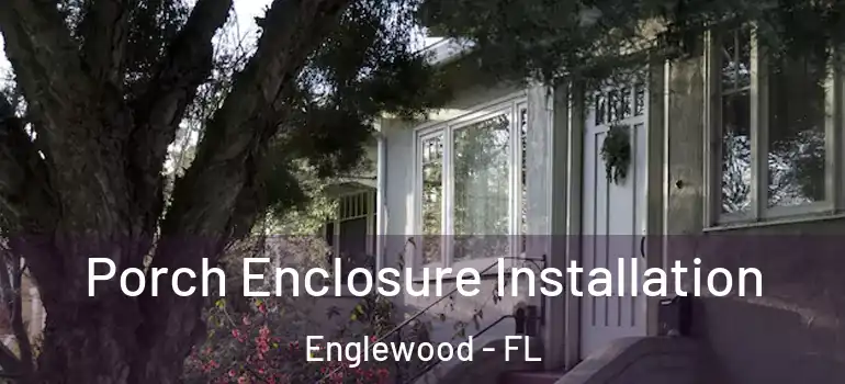  Porch Enclosure Installation Englewood - FL