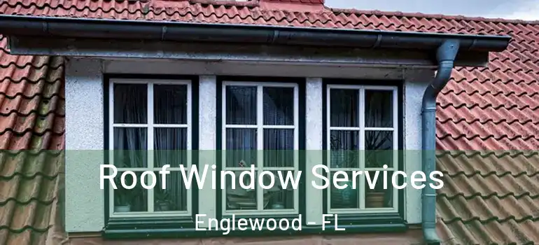  Roof Window Services Englewood - FL