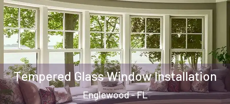  Tempered Glass Window Installation Englewood - FL