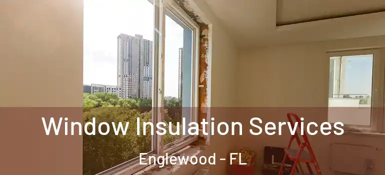  Window Insulation Services Englewood - FL