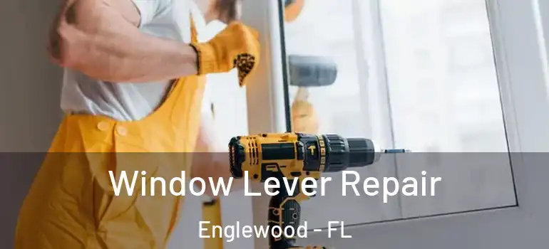 Window Lever Repair Englewood - FL