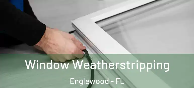  Window Weatherstripping Englewood - FL